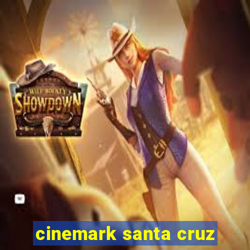 cinemark santa cruz